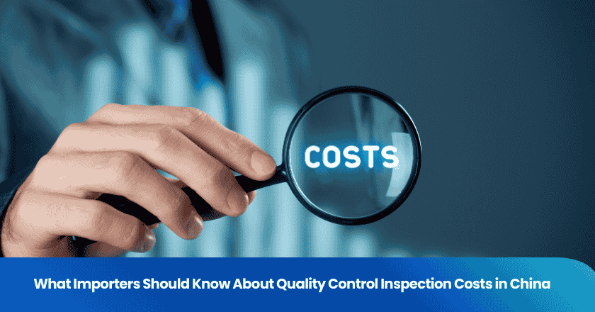 What Importers Should Know About Quality Control Inspection Costs in China